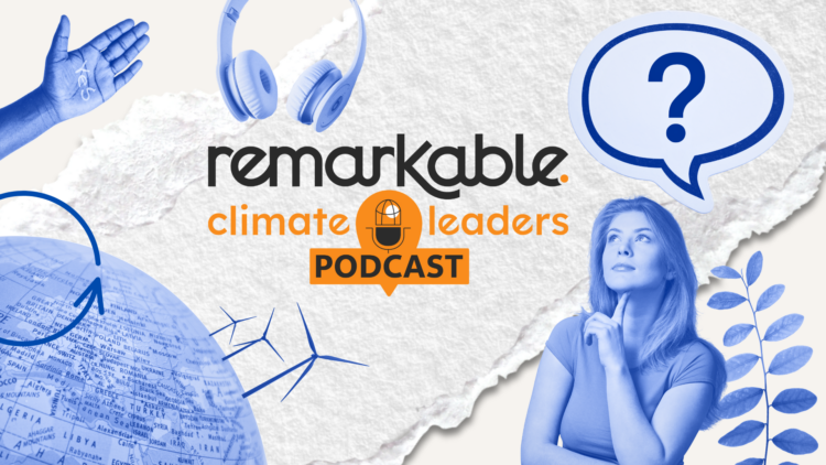 REMARKABLE CLIMATE LEADERS PODCAST IS BACK WITH THE SEASON 2!
